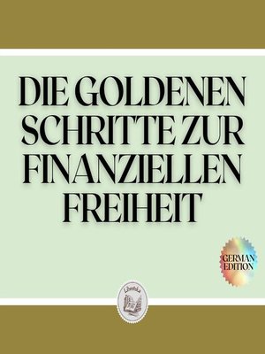 cover image of DIE GOLDENEN SCHRITTE ZUR FINANZIELLEN FREIHEIT